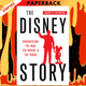 The Disney Story: Chronicling the Man, the Mouse, and the Parks by Aaron H Goldberg