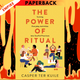 The Power of Ritual:  Turning Everyday Activities into Soulful Practices by Casper ter Kuile