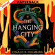 The Hanging City by Charlie N. Holmberg