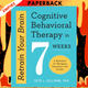 Retrain Your Brain: Cognitive Behavioral Therapy in 7 Weeks: A Workbook for Managing Depression and Anxiety by Seth J. Gillihan