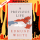 A Previous Life: Another Posthumous Novel by Edmund White