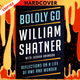 Boldly Go: Reflections on a Life of Awe and Wonder by William Shatner, Joshua Brandon