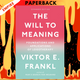 The Will to Meaning: Foundations and Applications of Logotherapy by Viktor E. Frankl