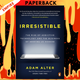 Irresistible: The Rise of Addictive Technology and the Business of Keeping Us Hooked by Adam Alter