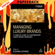 Managing Luxury Brands: A Complete Guide to Contemporary Luxury Brand Strategies by Eleonora Cattaneo