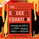 The Success Equation: Untangling Skill and Luck in Business, Sports, and Investing by Michael J. Mauboussin
