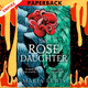 The Rose Daughter: An Enchanting Feminist Fantasy From The Winner Of The 2019 Aurealis Award by Maria Lewis