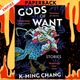 Gods of Want: Stories  by K-Ming Chang