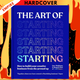 The Art of Starting: How to Build Your Creative Business from the Ground Up by Iona Mathieson, Romy St Clair