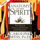 Anatomy of the Spirit: The Seven Stages of Power and Healing by Caroline Myss