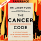 The Cancer Code: A Revolutionary New Understanding of a Medical Mystery by Dr. Jason Fung