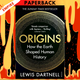 Origins: How Earth's History Shaped Human History by Lewis Dartnell