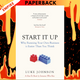 Start It Up: Why Running Your Own Business is Easier Than You Think by Luke Johnson