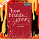 How Brands Grow: What Marketers Don't Know by Byron Sharp