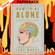 How to Be Alone: If You Want To, and Even If You Don't by Lane Moore