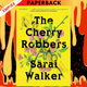 The Cherry Robbers  by Sarai Walker