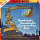Goodnight, Goodnight, Construction Site by Sherri Duskey Rinker, Tom Lichtenheld (Illustrator)