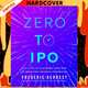 Zero to IPO: Over $1 Trillion Worth of Advice from the World's Most Successful Entrepreneurs by Frederic Kerrest