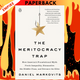 The Meritocracy Trap: How America's Foundational Myth Feeds Inequality, Dismantles the Middle Class, and Devours the Elite by Daniel Markovits