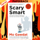 Scary Smart: The Future of Artificial Intelligence and How You Can Save Our World  by Mo Gawdat