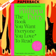 The Book You Want Everyone You Love to Read: Sane And Sage Advice to Help You Navigate All of Your Most Important Relationships by Philippa Perry