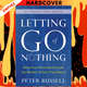 Letting Go of Nothing: Relax Your Mind and Discover the Wonder of Your True Nature by Peter Russell, Eckhart Tolle (Foreword)