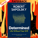 Determined: A Science of Life without Free Will by Robert M. Sapolsky