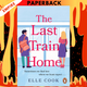 The Last Train Home: A gorgeous will-they-won't-they romance to curl up with this winter by Elle Cook