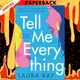 Tell Me Everything  by Laura Kay