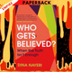 Who Gets Believed?: When the Truth Isn't Enough by Dina Nayeri