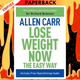 Lose Weight Now The Easy Way: Includes Free Hypnotherapy Audio by Allen Carr