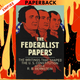 The Federalist Papers: The Writings that Shaped the U. S. Constitution by Alexander Hamilton, John Jay, James Madison