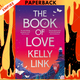 The Book of Love: A Novel by Kelly Link