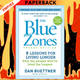 The Blue Zones: 9 Lessons for Living Longer From the People Who've Lived the Longest by Dan Buettner