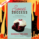 Sweet Success: A Simple Recipe to Turn Your Passion into Profit by  Candace Nelson