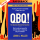 QBQ! The Question behind the Question: Practicing Personal Accountability at Work and in Life by John G. Miller