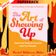 The Art of Showing Up: How to Be There for Yourself and Your People by Rachel Wilkerson Miller