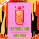Perfume and Pain: A Novel by Anna Dorn