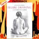Figure Drawing: A Complete Guide by Giovanni Civardi