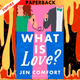 What Is Love? by Jen Comfort