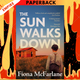 The Sun Walks Down: A Novel by Fiona McFarlane