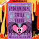 The Undermining of Twyla and Frank by Megan Bannen