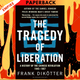 The Tragedy of Liberation: A History of the Chinese Revolution 1945-1957 by Frank Dikötter