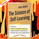 The Science of Self-Learning: How to Teach Yourself Anything, Learn More in Less Time, and Direct Your Own Education by Peter Hollins