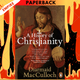 A History of Christianity: The First Three Thousand Years by Diarmaid MacCulloch