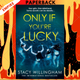 Only If You're Lucky: A Novel by  Stacy Willingham