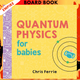 Quantum Physics for Babies by Chris Ferrie