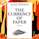 Currency of Paper by Alex Kovacs