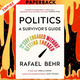 Politics: A Survivor's Guide - How to Stay Engaged without Getting Enraged by Rafael Behr