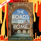 The Roads to Rome: A History of Imperial Expansion by Catherine Fletcher